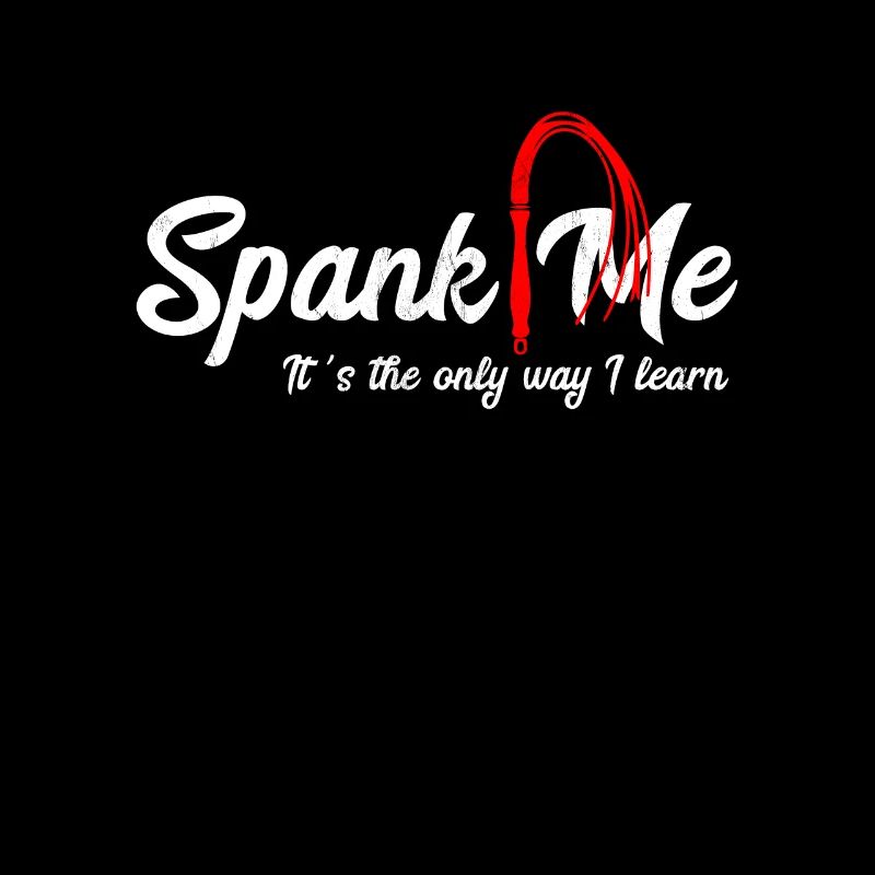 Spank Me It'S The Only Way I Learn Funny