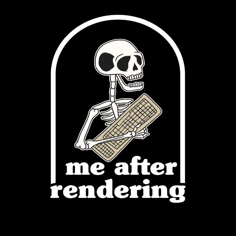 Me After Rendering Skeleton Funny Filmmaker Gift