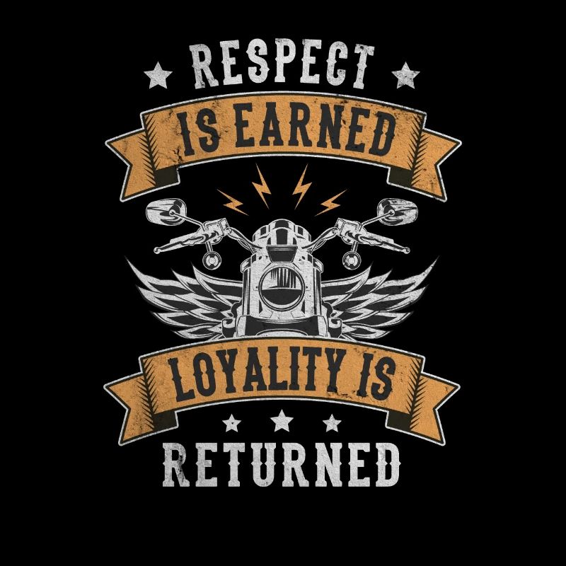 Respect Is Earned Loyalitiy Is Returned Motorrad