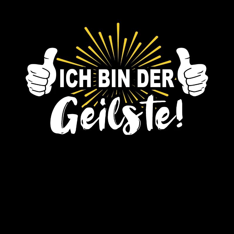 Geiler Typ Geil Ich bin der Geilste