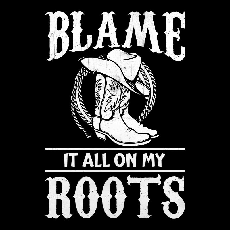 Blame It All On My Roots - Cowboy Boots