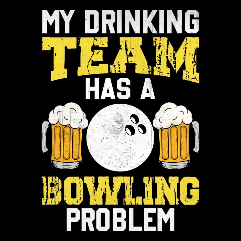 My Drinking Team Has A Bowling Problem