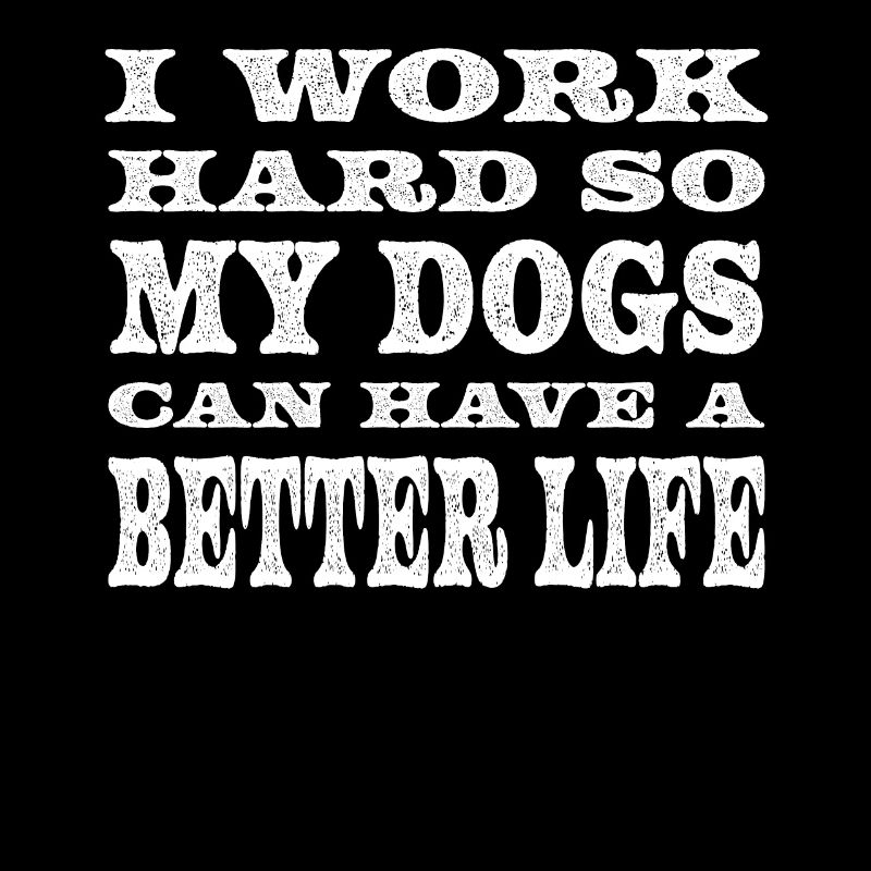 Ich Arbeite Hart, Damit Meine Hunde Ein Besseres