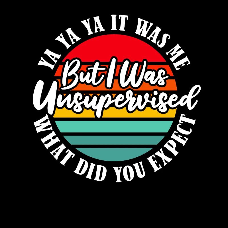 Schwarzer Humor I Was Left Unsupervised