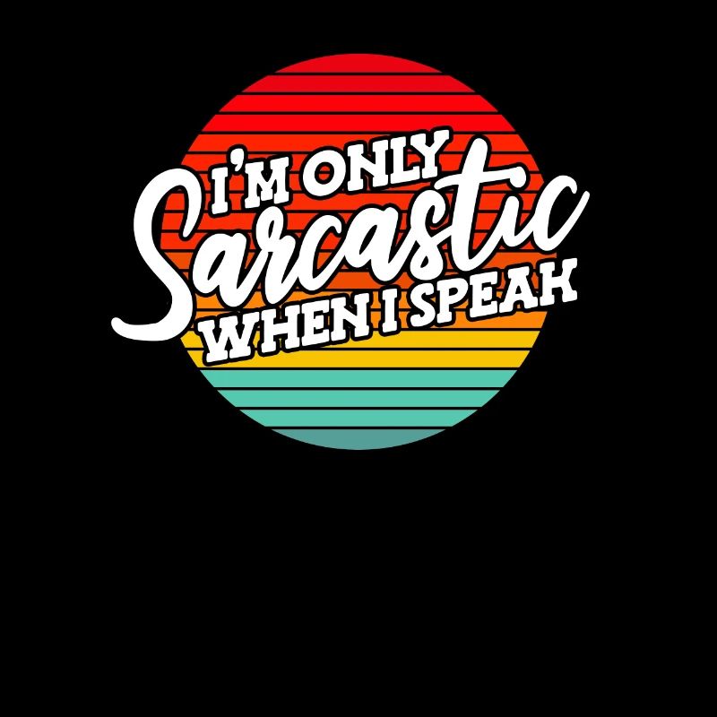 Schwarzer Humor Im Only Sarcastic When I Speak