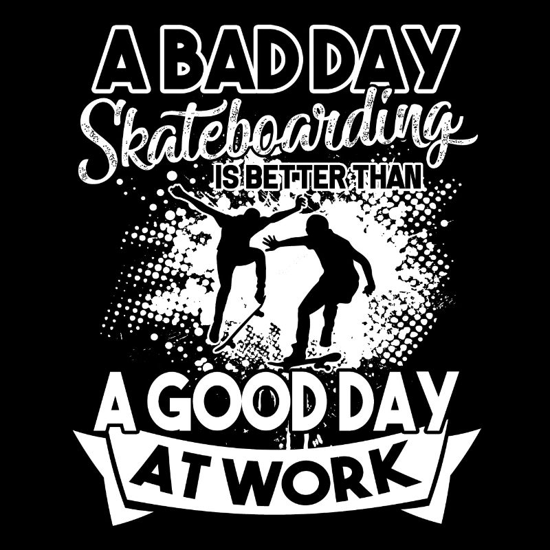 Skateboarding A Bad Day Skateboarding Is Better