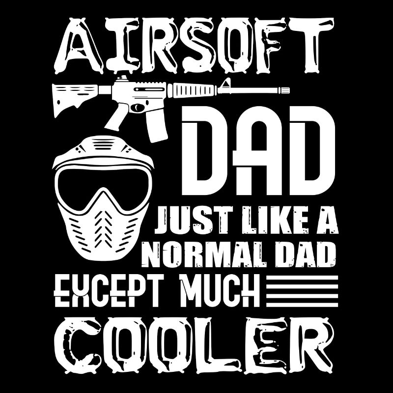 Airsoft Airsoft Dad Is Cooler