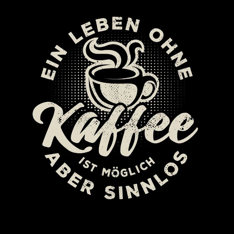 Ein Leben ohne Kaffee ist möglich aber sinnlos