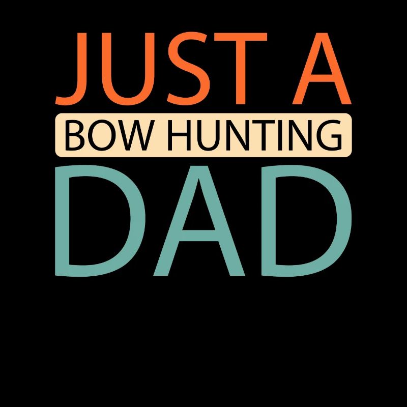 Bow Hunting Bow Hunter Just A Bow Hunting Dad