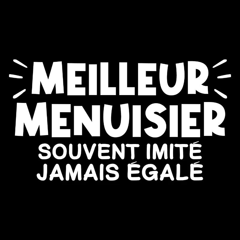Menuisier | Je suis le meilleur Menuisier