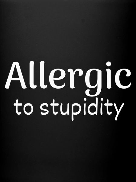 allergic to stupidity