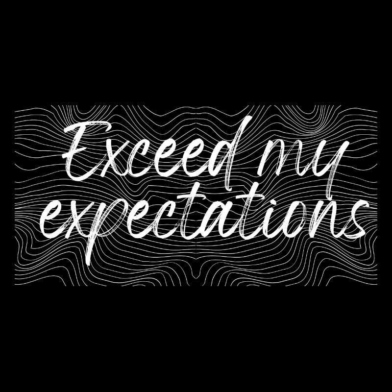 Exceed my expectations