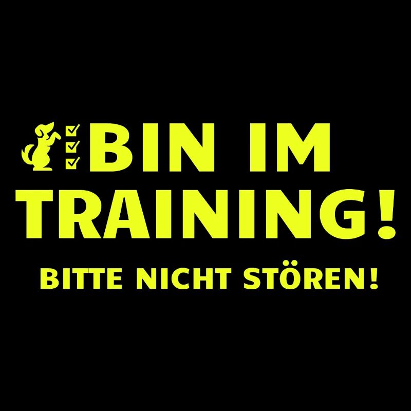 BIN IM TRAINING - BITTE NICHT STÖREN!
