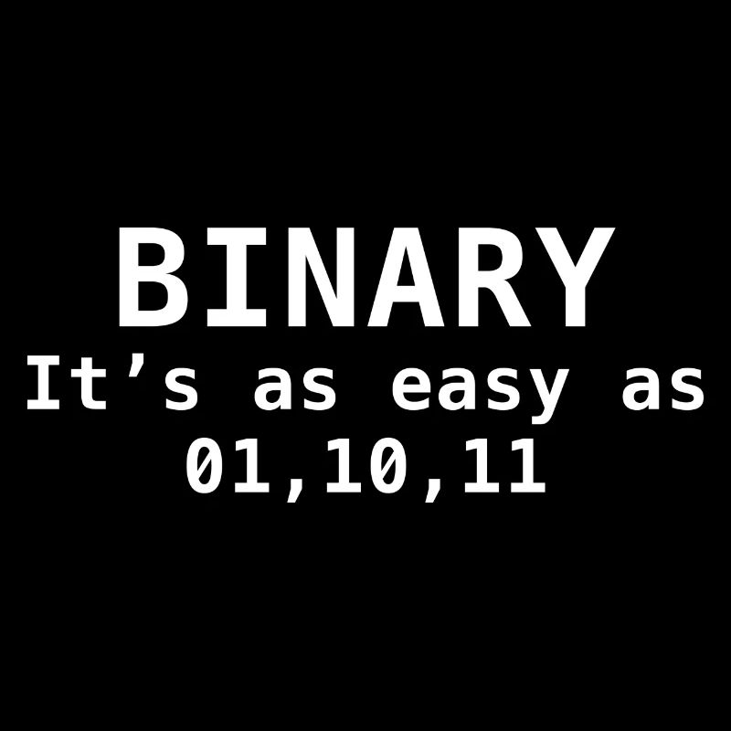 Binary It's As Easy As 01 10 11