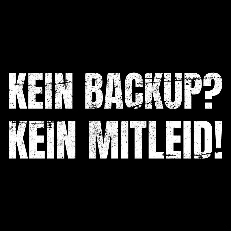 Kein Backup Kein Mitleid Informatiker IT