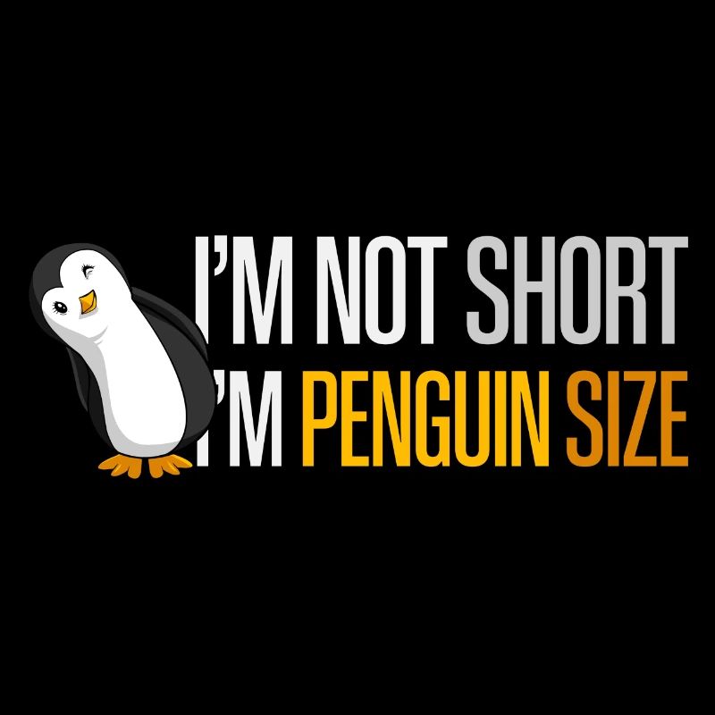 I'm Not Short I'm Penguin Size