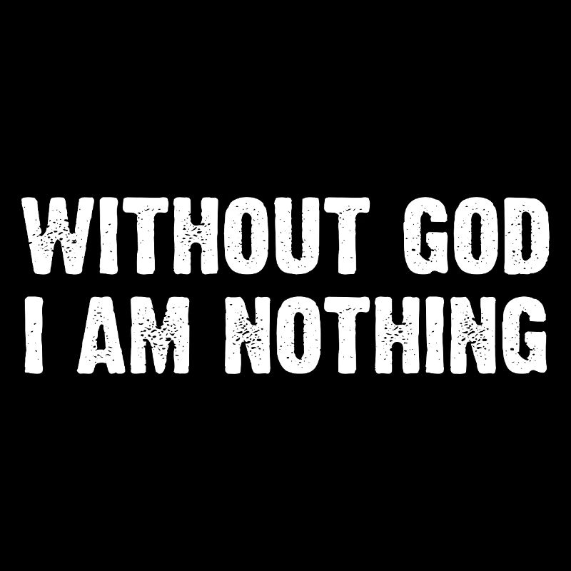 Without God I Am Nothing