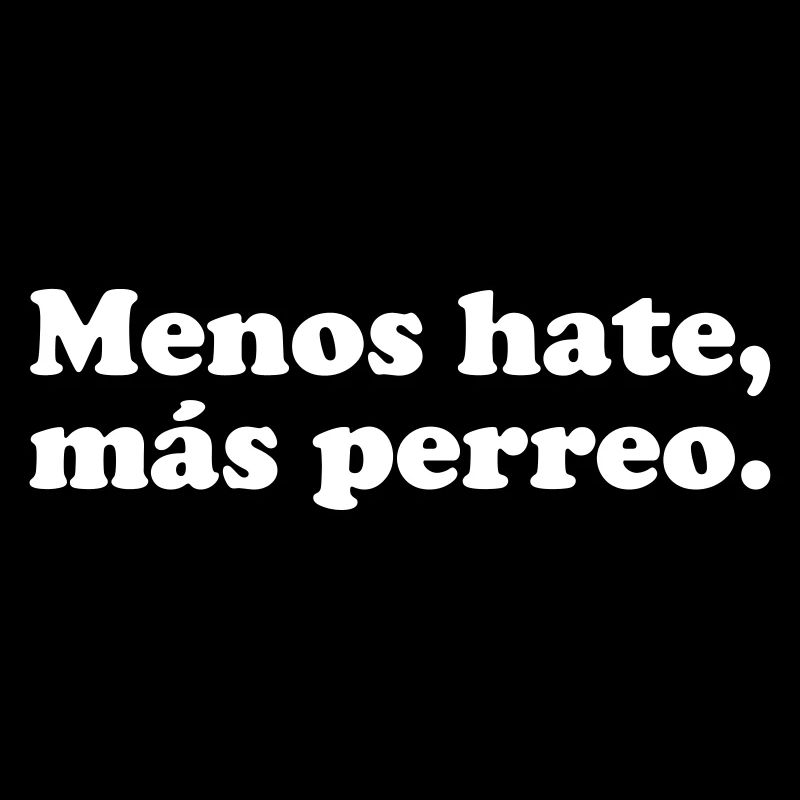 less hate more perreo