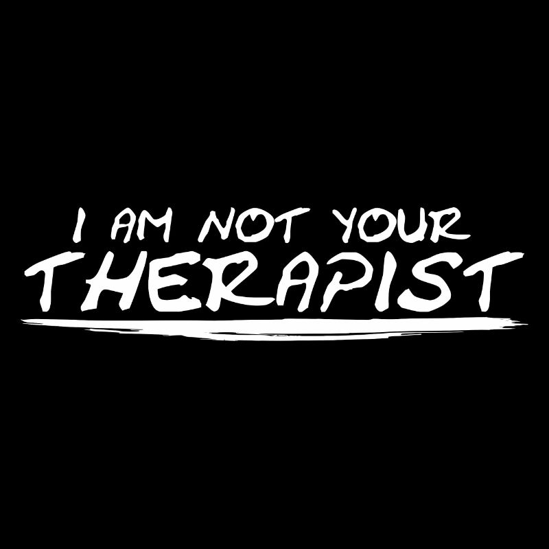 I Am Not Your Therapist