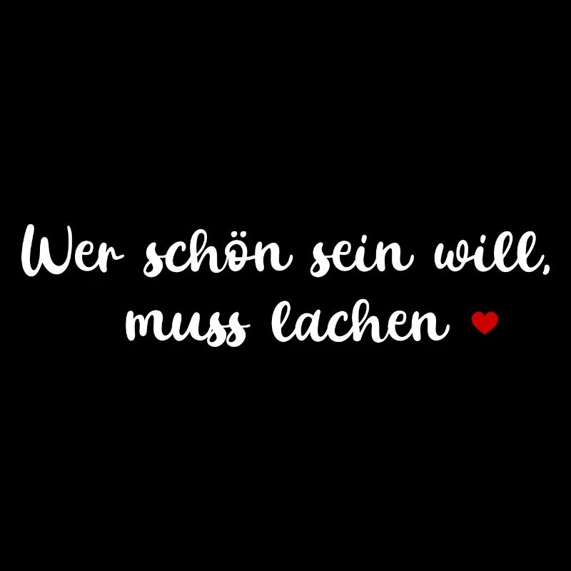 WER SCHÖN SEIN WILL MUSS LACHEN SPRUCH ZITAT WORTE