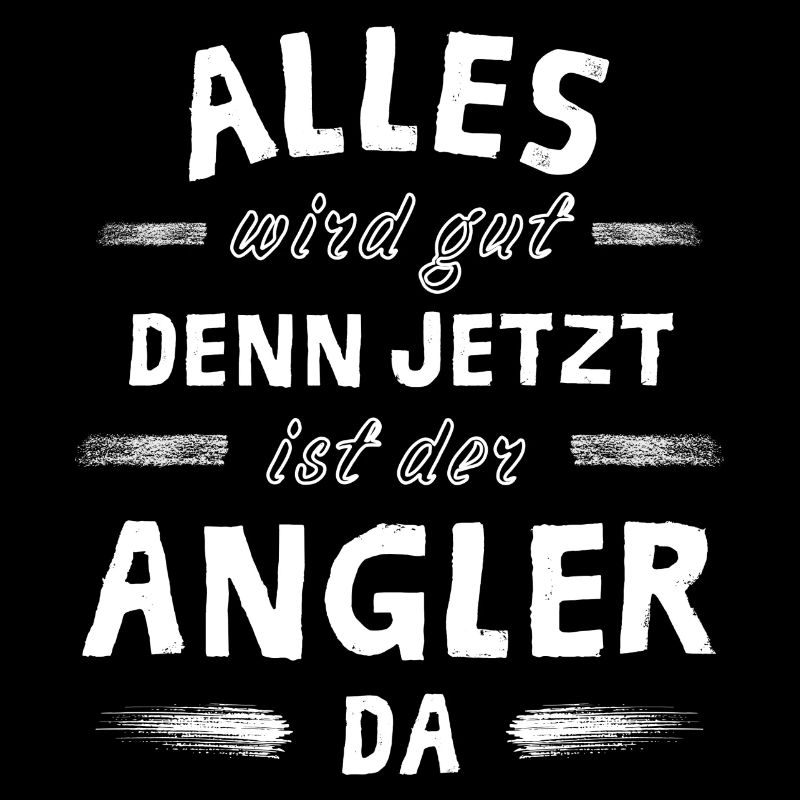 Alles wird gut denn jetzt ist der Angler da