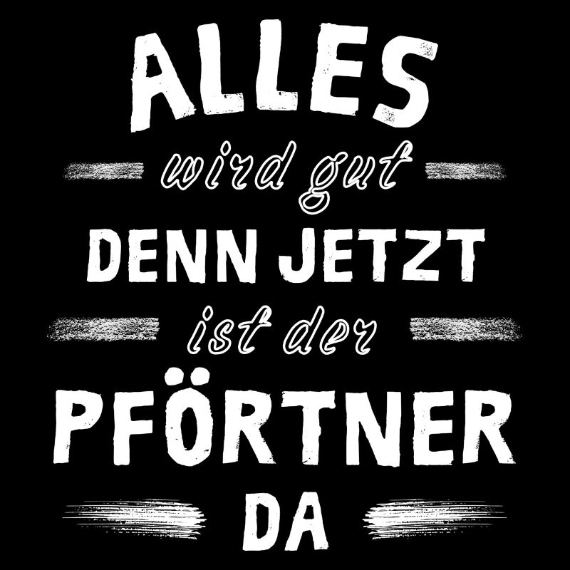 Alles wird gut denn jetzt ist der Pförtner da