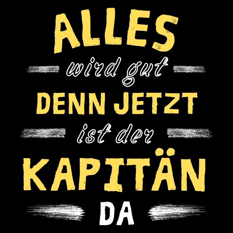Alles wird gut denn jetzt ist der Kapitän da