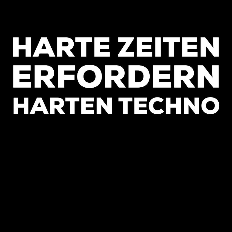 Harte Zeiten Erfordern Harten Techno
