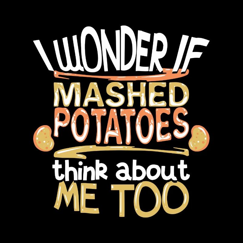 I Wonder If Mashed Potatoes Think About Me Too