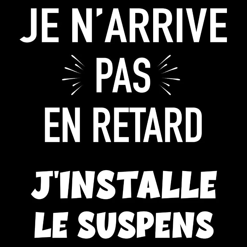 Je n'arrive pas en retard j'installe le suspens