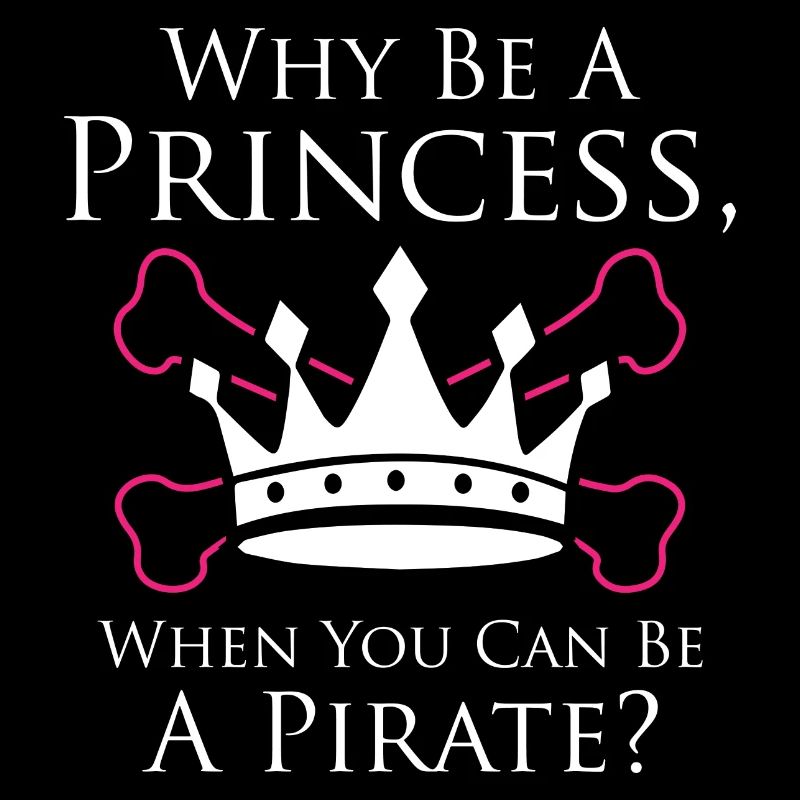 Why Be a Princess When You Can Be A Pirate