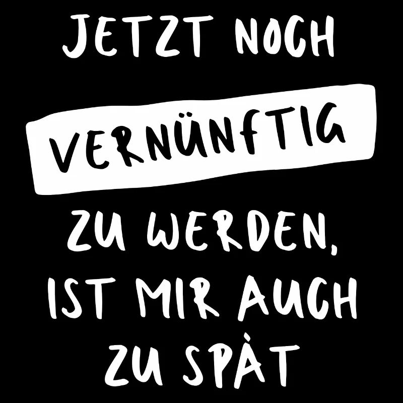 Jetzt noch vernünftig zu werden, ist mir zu spät