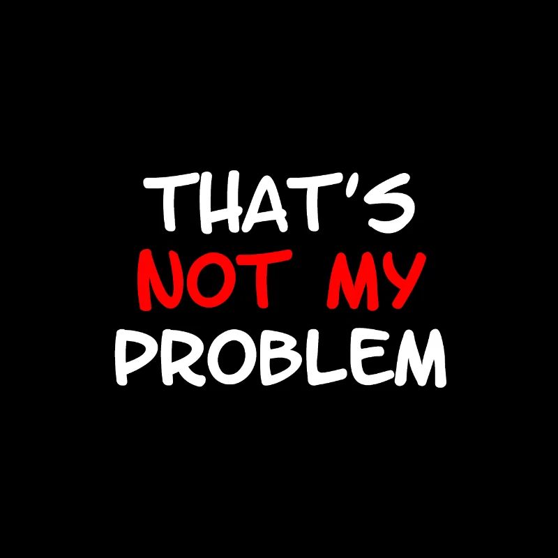 Not My Problem
