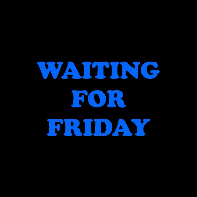 Waiting for Friday