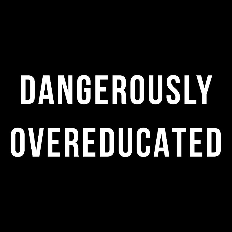 Dangerously overeducated gift