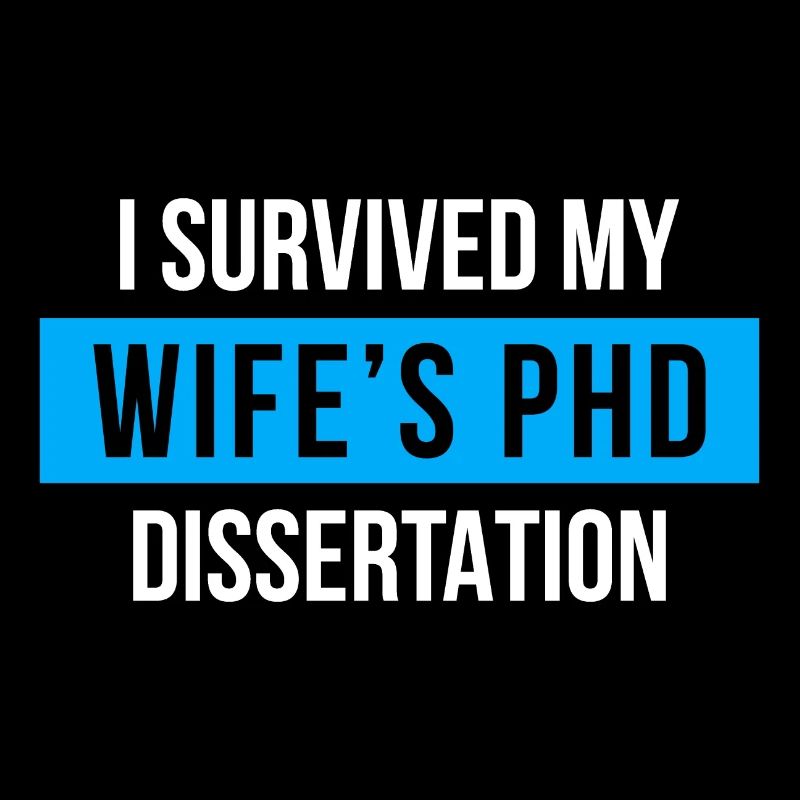I survived my wifes PhD dissertation PhD degree