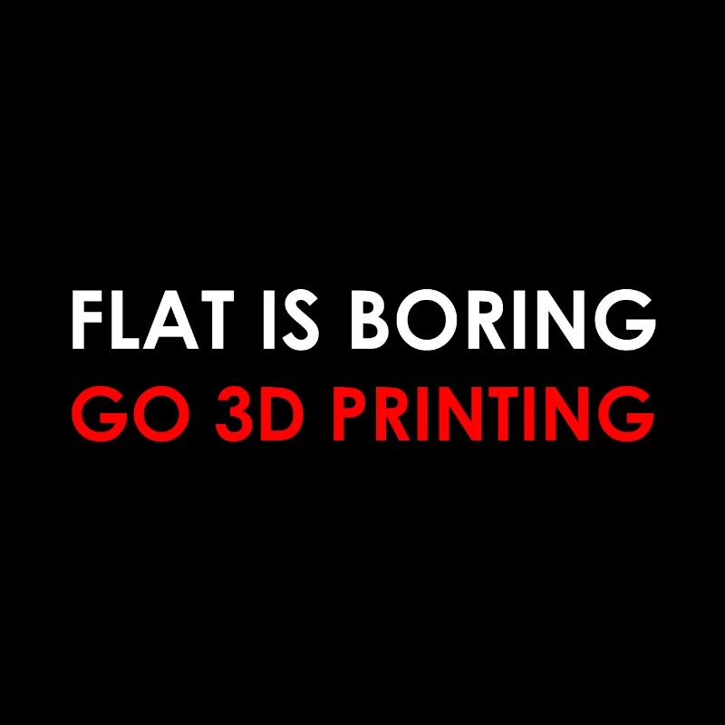 Flat is boring - go 3D printing