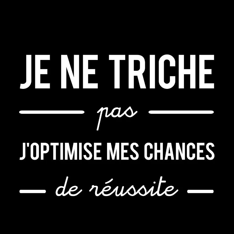 Je ne triche pas j'optimise mes chances