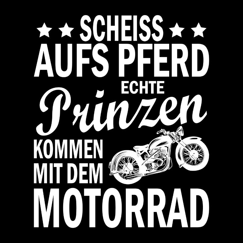 Scheiss aufs pferd echte prinzen kommen Biker