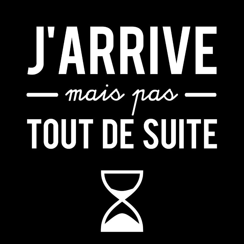J'arrive mais pas tout de suite