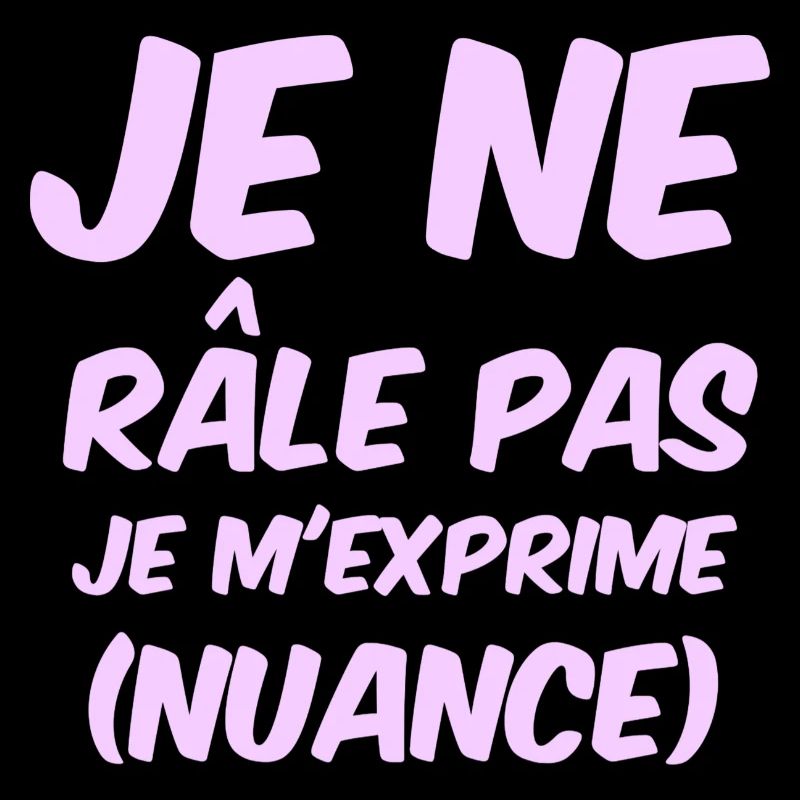 je ne râle pas je m'exprime (nuance)