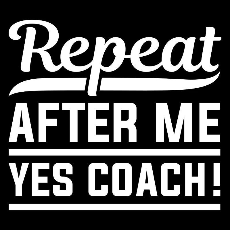 Repeat After Me Yes Coach