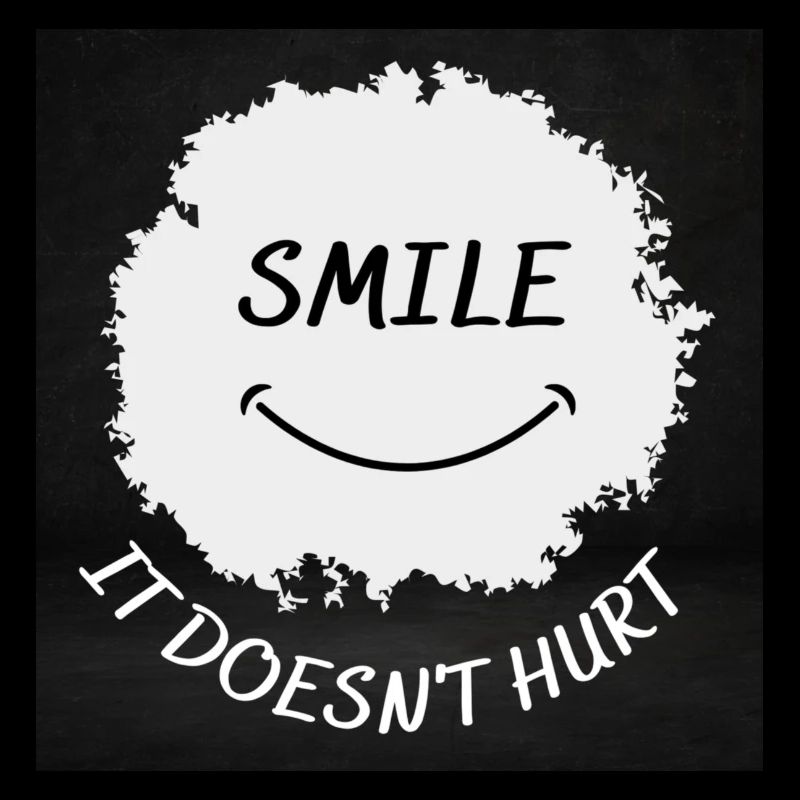 Smile it doesn't hurt