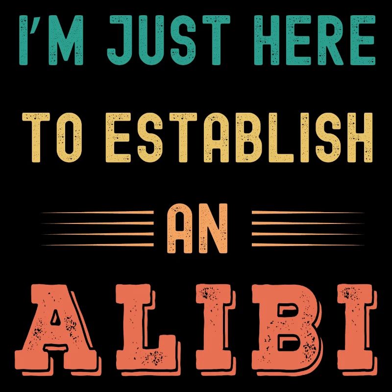 Ich bin nur hier, um ein Alibi zu schaffen