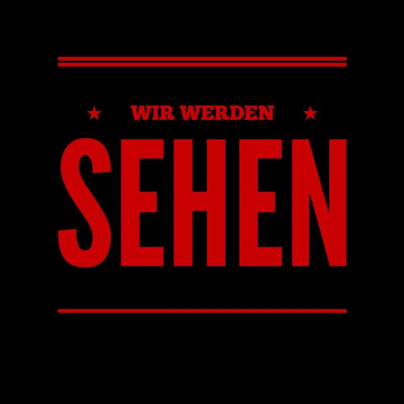 wir werden sehen
