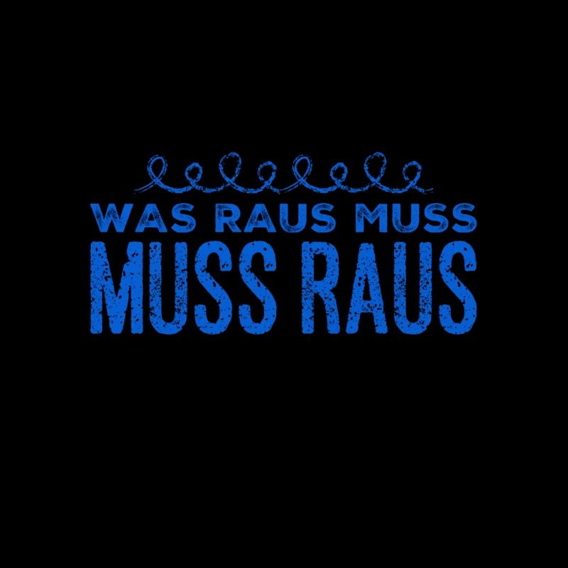 da muss was raus