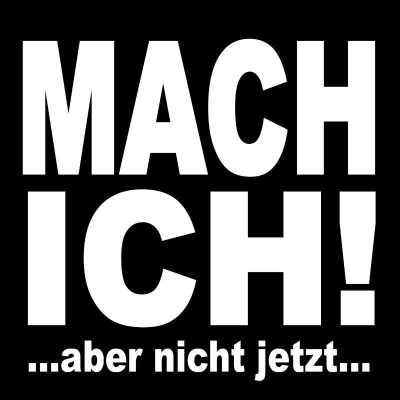 Mach Ich Aber Nicht Jetzt