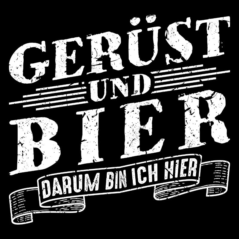 Gerüst und Bier Darum Bin Ich Hier Gerüstbauer