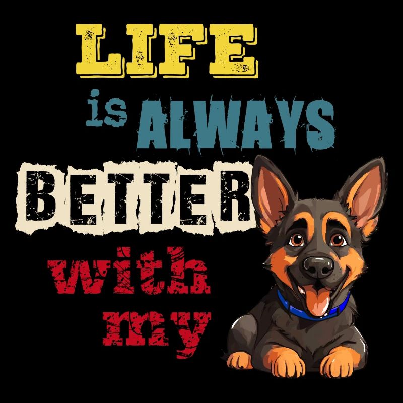 life is always better with my German Shepherd