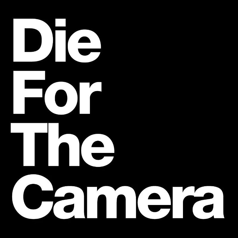 "Die For The Camera"